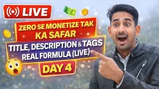 Zero Se Monetize Tak Ka Safar | Day 4 | Title, Description & Tags Ka Real Formula (Live)