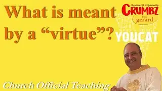 What is meant by a &ldquo;virtue&rdquo;?- Church Official Teaching ~ Youcat