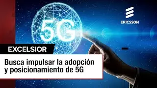 Ericsson: Impulso a la adopci&oacute;n de 5G y digitalizaci&oacute;n en M&eacute;xico y el Caribe