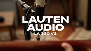Lauten Audio: LA-320 V2 | Полная демонстрация и обзор