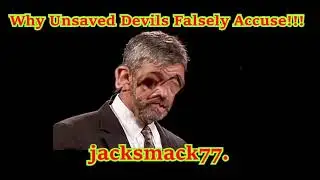 Why Unsaved Devils Falsely Accuse!!!