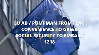 EU AB / Pumpman from Flag Convenience to Greek Social Security to Embark 1218