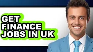 How To Get Finance Jobs In Uk - Full Guide