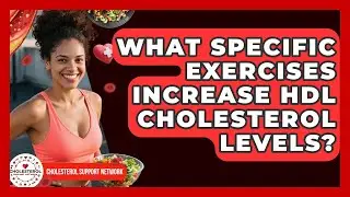 What Specific Exercises Increase HDL Cholesterol Levels? - Cholesterol Support Network
