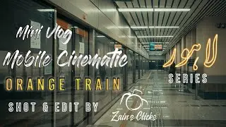 Explore Lahore लाहौर series | Episode 1 | Orange train Vlog | Mobile cinematics | Zain's clicks