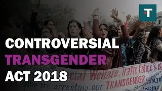 Understanding Controversial Transgender Act 2018