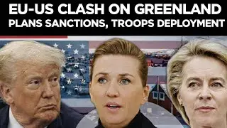 GREENLAND CRISIS EXPLODES: EU, UK Mulls Sanctions, Troops Against Trump's Mission