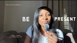 How can you be present? 