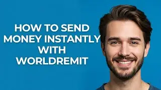 How to Send Money Instantly with Worldremit - GUIDE!