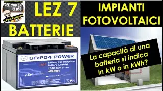 7-Impianti fotovoltaici, capacità batterie si indica in kW o in kWh? tensione, potenza di scarica