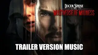 DOCTOR STRANGE IN THE MULTIVERSE OF MADNESS Trailer Music Version