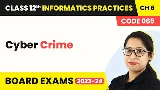 Class 12 Informatics Practices Chapter 6 | Cyber Crime - Societal Impacts (Code 065) 2022-23