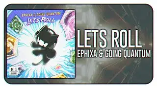 Ephixa & Going Quantum - Let's Roll