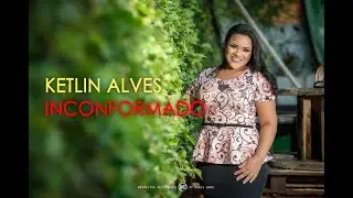 Cantora Ketlin Alves - Inconformado - V&iacute;deo letra