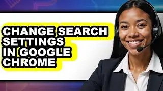 How to Change Search Settings in Google Chrome - Easy Guide