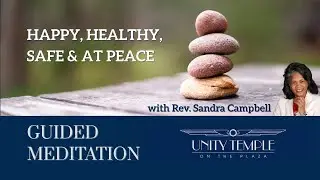 Happy, Healthy, Safe, at Peace | Guided Meditation | Rev. Sandra Campbell  Unity Temple on the Plaza