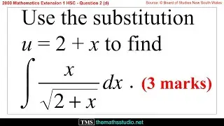 2000 Maths Extension 1 HSC Q2d Find indefinite integral of x/&radic;(2+x)dx using u substitution u=2+x