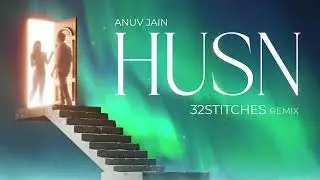 Anuv Jain - Husn (32Stitches Remix)