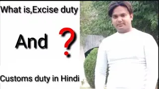 What is, Excise duty and Customs duty in Hindi?