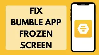 How To Fix Bumble Frozen Screen Problem | Fix Bumble App Stuck On Loading (Solved)