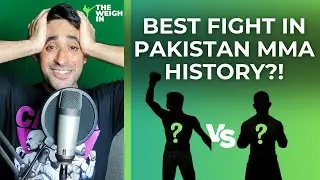 PAKISTANI MMA'S BEST FIGHT EVER?! | The Weigh In #79
