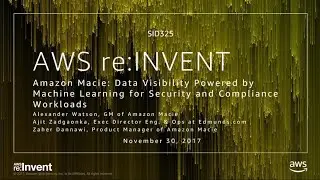 AWS re:Invent 2017: Amazon Macie: Data Visibility Powered by Machine Learning (SID325)