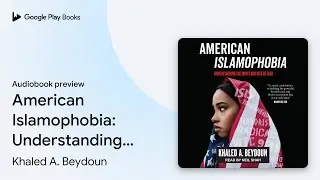 American Islamophobia: Understanding the Roots&hellip; by Khaled A. Beydoun &middot; Audiobook preview