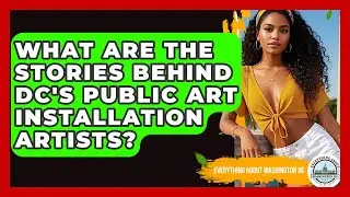 What Are The Stories Behind DC's Public Art Installation Artists? - Everything About Washington DC
