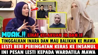 GERAM !! LIHAT KELAKUAN INSANUL DAN INARA RUSLI, LESTI INGATKAN IR BALIKAN? INI PESAN LESTI KE MAWA