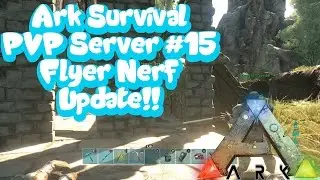 Ark Survival Evolved - PVP Server - Ep. #15 - Flyer Nerf Update & Iguanodon Tame!