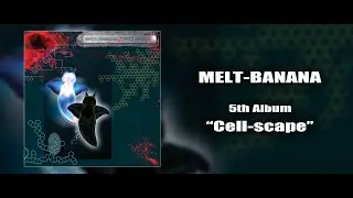 MELT-BANANA 5th Album &ldquo;Cell-scape&rdquo; (Full Album)