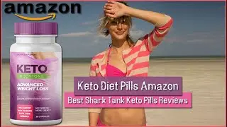 Keto Diet Pills Amazon | Best Shark Tank Keto Pills Reviews | Amazon Health Store