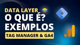 O QUE &Eacute; DATA LAYER | EXPLICA&Ccedil;&Atilde;O E EXEMPLOS NO TAG MANAGER E GA4