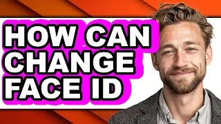 How Can Change Face Id - Easy Guide