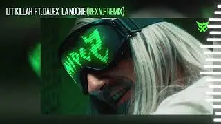 LIT Killah Ft. Dalex - La Noche (Rex V.F Remix)