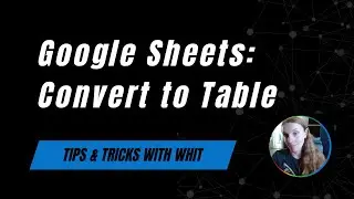 Google Sheets - Convert to Table