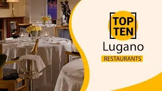 Top 10 Best Restaurants to Visit in Lugano | Switzerland - English