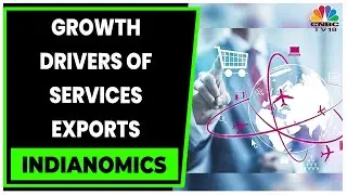Decoding The Growth Drivers Of India's Services Exports | Indianomics | CNBC-TV18