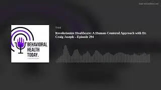 Revolutionize Healthcare: A Human-Centered Approach with Dr. Craig Joseph &ndash; Episode 294
