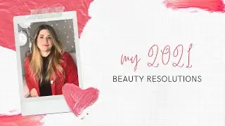 My 2021 Beauty Resolutions