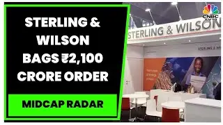 Sterling & Wilson Renewable Energy Bags Order Worth ₹2,100 Crore From NTPC REL | Midcap Radar