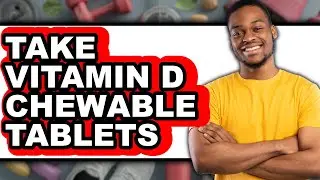How to Take Vitamin D Chewable Tablets (Full Guide)