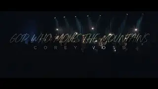 Corey Voss - God Who Moves The Mountains (Official Live Video)
