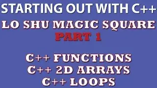 C++ Programming Challenge: Lo Shu Magic Square Part 1  (C++ 2d arrays, C++ loops, C++ functions)