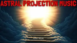 🌍 Earth Frequencies Meet Astral Realms 🌌 Music for Interdimensional Travel  🌈 Lucid Dream Multiverse