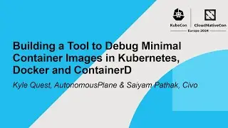 Building a Tool to Debug Minimal Container Images in K8s Docker... - Kyle Quest & Saiyam Pathak