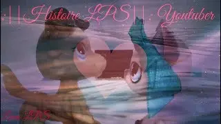 ;||Histoire LPS||; Youtuber