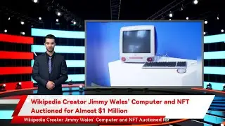 Wikipedia Creator Jimmy Wales&rsquo; Computer and NFT Auctioned for Almost $1 Million