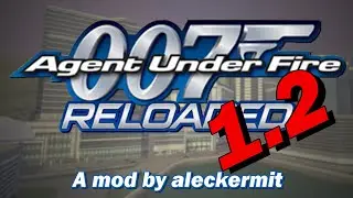 007: Agent Under Fire Reloaded 1.2 Release + Setup Guide