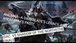 ANGMAR--- A DARKBLADE'S LEGACY, AND AN ANGMARIM'S PAST! (SHADOW OF THE NORTH) (THE FINALE) P2